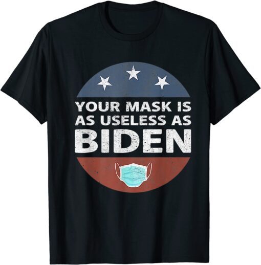 Anti Biden,Your Mask Is As Useless As Biden Republican Tee Shirt