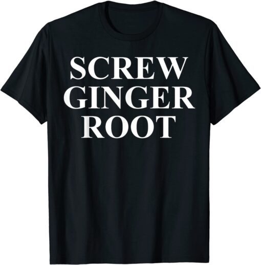 Anti Ginger Root Tee Shirt