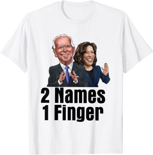 Anti Joe Biden 2 Names 1 Finger Tee Shirt