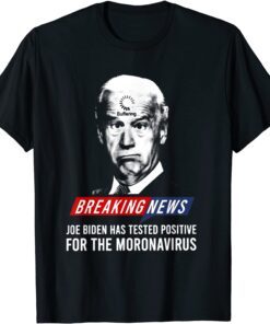 Anti Joe Biden Has Tested Postive Tee Shirt