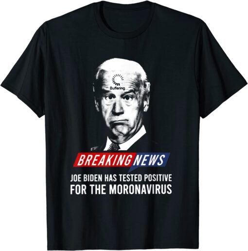 Anti Joe Biden Has Tested Postive Tee Shirt