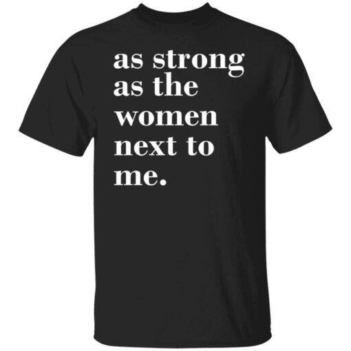 As Strong As Woman Next To Me Shirt