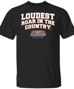 Auburn Basketball Loudest Roar In The Country Tee shirt