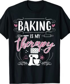 Baking Is My Therapy Pastry Chef Baking Lover Baker T-Shirt