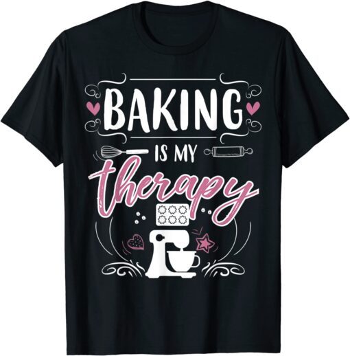 Baking Is My Therapy Pastry Chef Baking Lover Baker T-Shirt