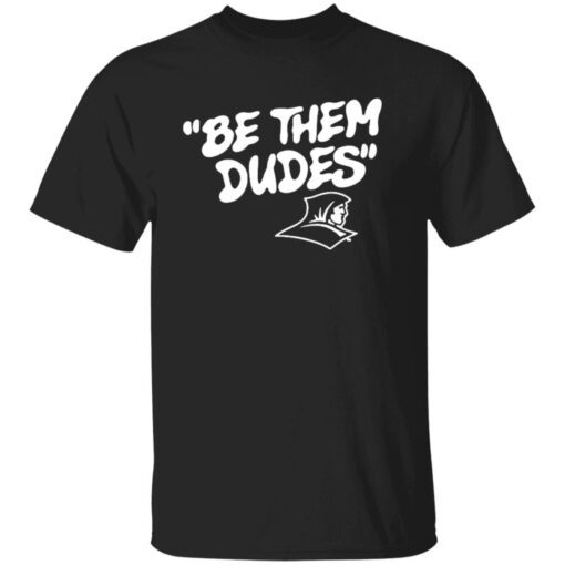 Be Them Dudes New Tee Shirt