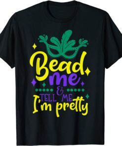 Bead Me Mardi Gras 2022 Parade Party Masquerade New Orlean Tee Shirt