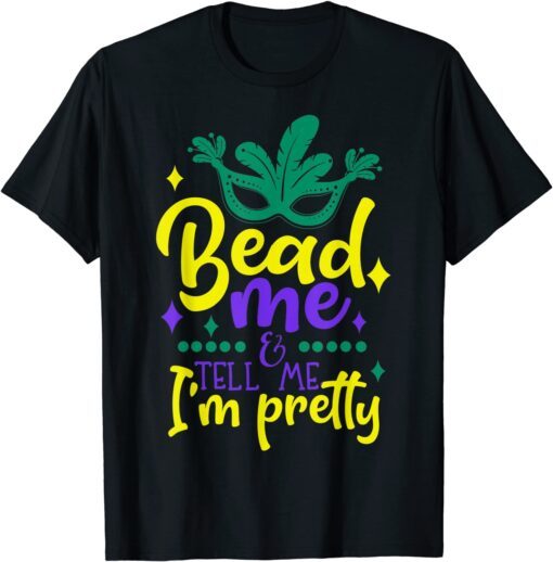 Bead Me Mardi Gras 2022 Parade Party Masquerade New Orlean Tee Shirt