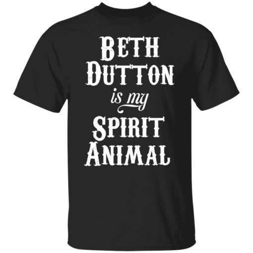 Beth Dutton Is My Spirit Animal Tee shirt