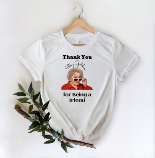 Betty White Thank You For Being A Friend Stay Golden T-Shirt