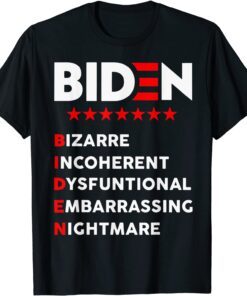 Biden Bizarre Incoherent Dysfuntional Embarrassing Nichtmare Tee Shirt