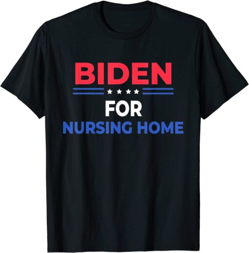 Biden For Nursing Home Anti Joe Biden Republican Tee Shirt