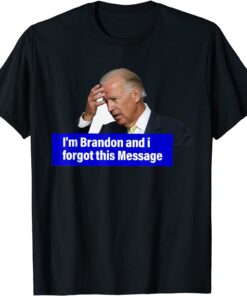 Biden I'm Brandon And I Forgot This Message Tee Shirt