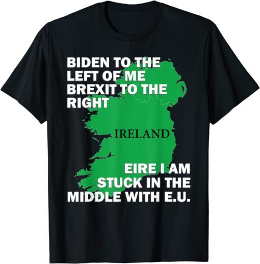 Biden St Patricks Day Ireland EU Eire Brexit Irish Pun Tee Shirt