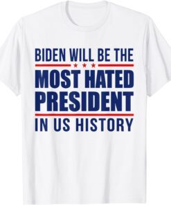 Biden Will Be The Most Hated President - Anti Joe Biden Tee T-Shirt