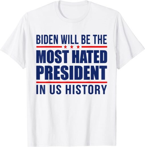 Biden Will Be The Most Hated President - Anti Joe Biden Tee T-Shirt