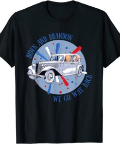 Biden and Brandon We Go Way Back Tee Shirt