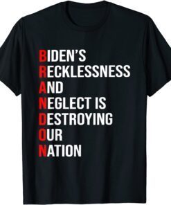 Bidens Recklessness And Neglect Is Destroying Our Nation Tee Shirt