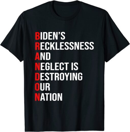 Bidens Recklessness And Neglect Is Destroying Our Nation Tee Shirt