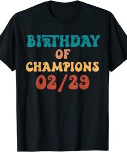 Birthday Of Champions February 02-29 Born Leap Year Birthday T-Shirt