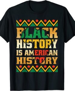 Black History Is American History Patriotic African American Tee Shirt
