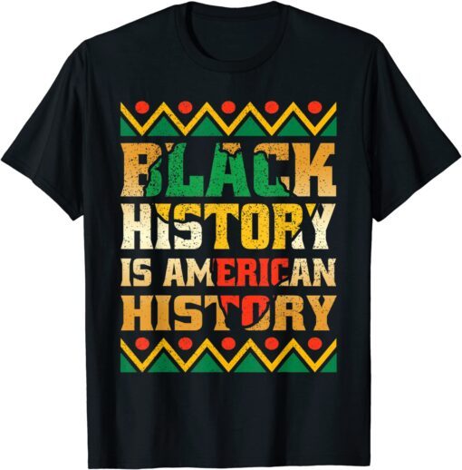 Black History Is American History Patriotic African American Tee Shirt