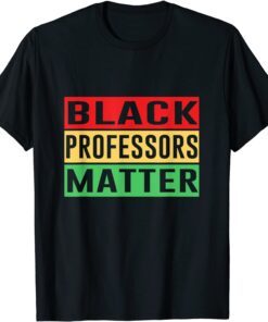 Black Professors Matter Black History Month Africa Pride Tee Shirt