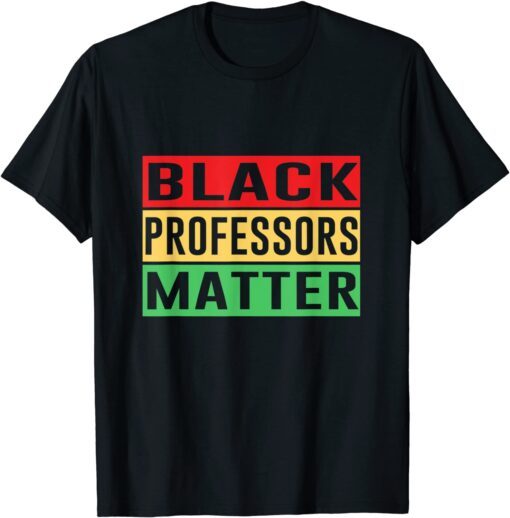 Black Professors Matter Black History Month Africa Pride Tee Shirt