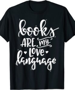 Books Are My Love Language Tee Shirt