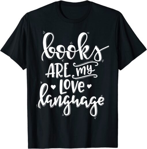 Books Are My Love Language Tee Shirt