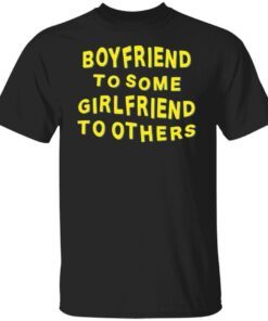 Boyfriend For Some Girlfriend To Others Tee shirt