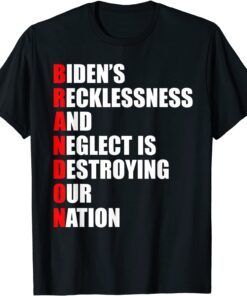 Brandon Biden Recklessness And Neglect Destroying Our Nation Tee Shirt