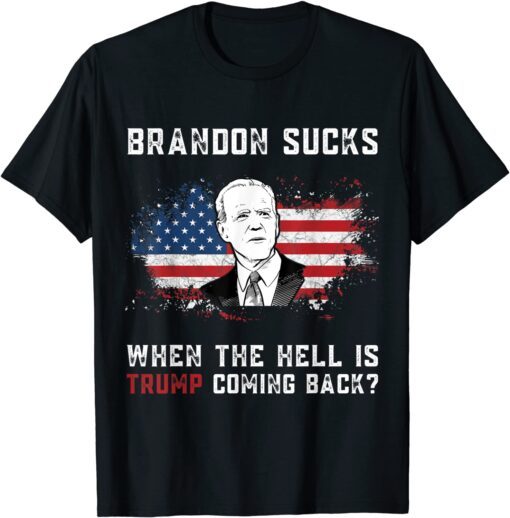 Brandon Sucks When The Hell is Trump Coming Back T-Shirt