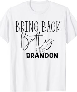 Bring Back Betty and Take Brandon Tee Shirt