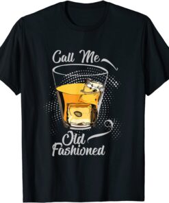 Call Me Old Fashioned Vintage Whiskey Lover Tee Shirt