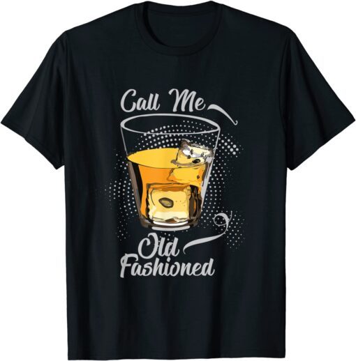 Call Me Old Fashioned Vintage Whiskey Lover Tee Shirt