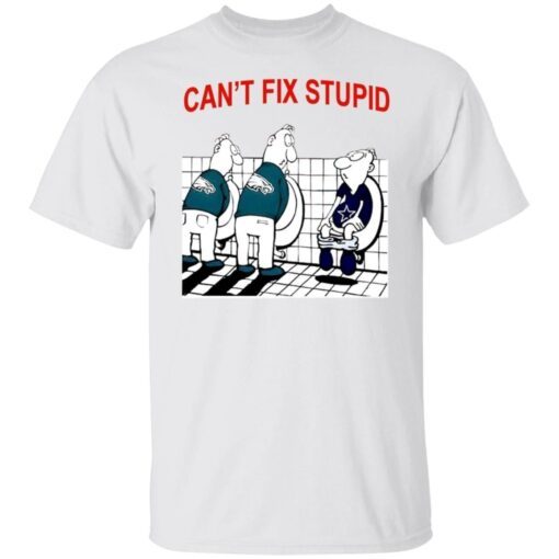 Can’t Fix Stupid Tee Shirt