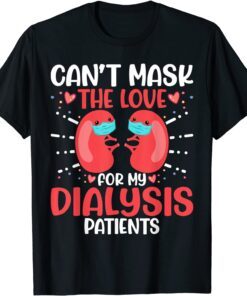 Can't Mask the Love for My Dialysis Patients Nurse Rn Saying Tee Shirt