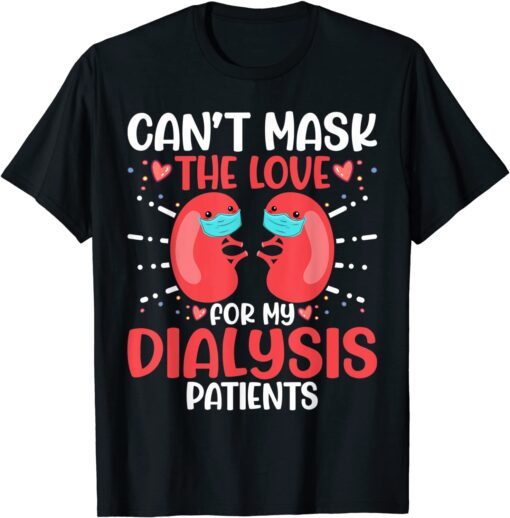 Can't Mask the Love for My Dialysis Patients Nurse Rn Saying Tee Shirt