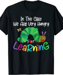 Caterpillar in This Class, We Are Very Hungry for Learning T-Shirt