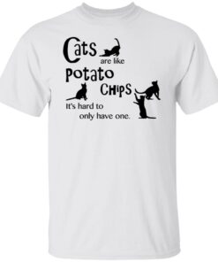 Cats Are Like Potato Chips It’s Hard To Only Have One Tee shirt