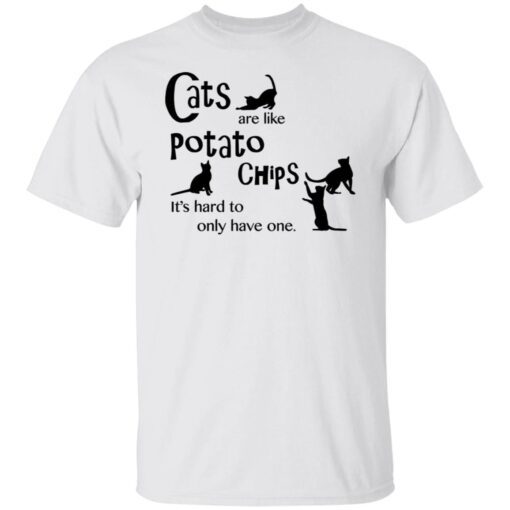 Cats Are Like Potato Chips It’s Hard To Only Have One Tee shirt