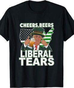 Cheers beers Liberal tears donald trump St patrick's day T-Shirt