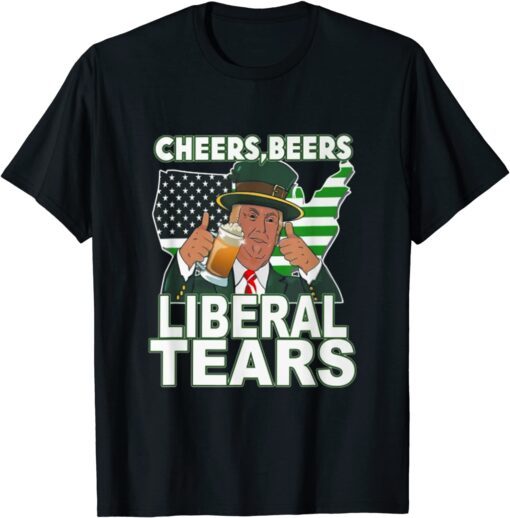 Cheers beers Liberal tears donald trump St patrick's day T-Shirt