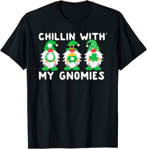 Chillin With My Gnomies Shamrock Irish St Patricks Day 2022 Tee Shirt