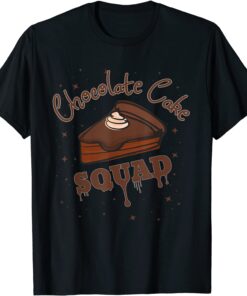 Chocolate Cake Lover Chocolate Cake Squad Tee Shirt