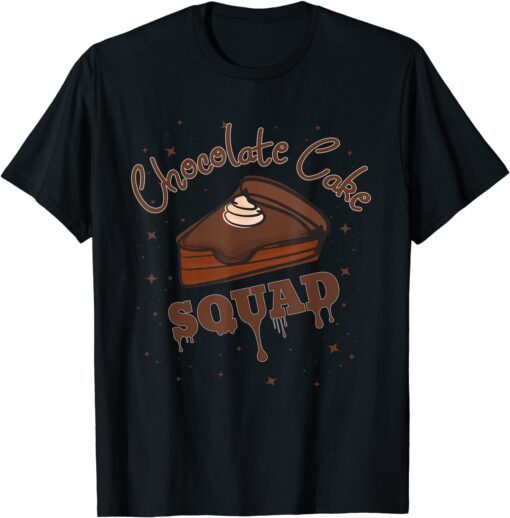 Chocolate Cake Lover Chocolate Cake Squad Tee Shirt