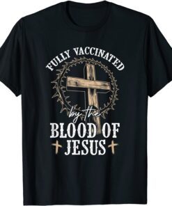 Christian Jesus Lover Fully Vaccinated By The Blood Of Jesus Tee Shirt