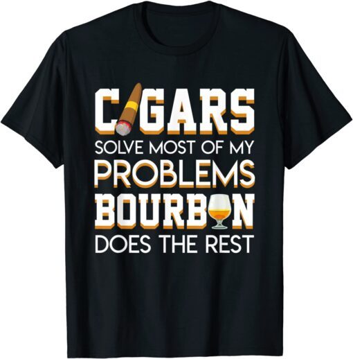 Cigars Solve Most Of My Problem Bourbon Does The Rest T-Shirt