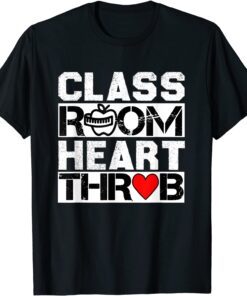 Classroom Heartthrob Valentines Day Quote teachers Tee Shirt